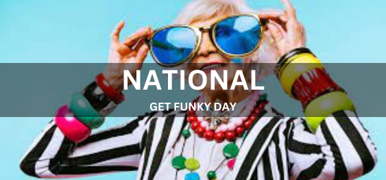 NATIONAL GET FUNKY DAY  [नेशनल गेट फंकी डे]